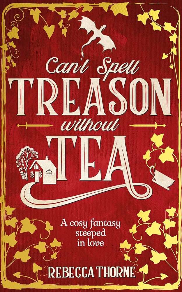 Can't Spell Treason Without Tea - Rebecca Thorne