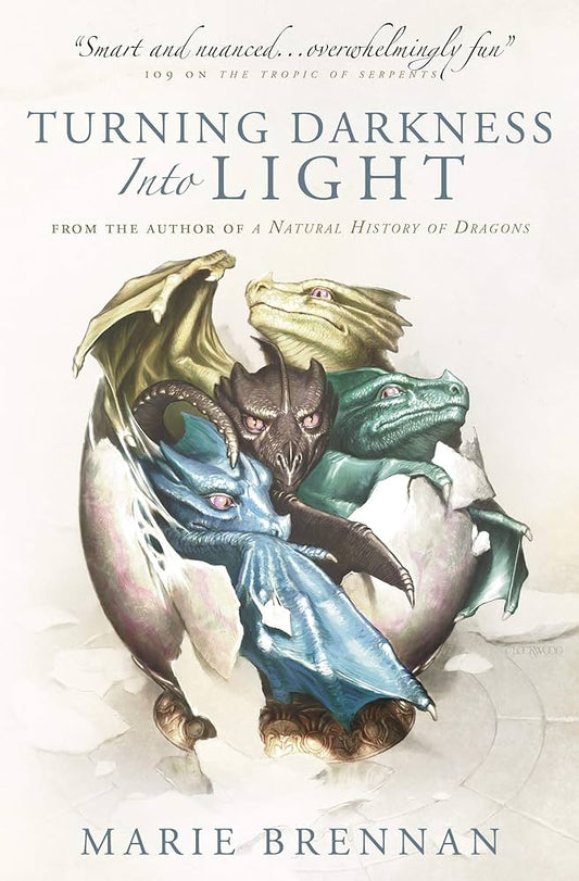 Turning Darkness into Light: A Natural History of Dragons book - Marie Brennan